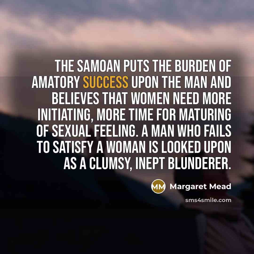 “The Samoan puts the burden of amatory success upon the…” quote by Margaret Mead