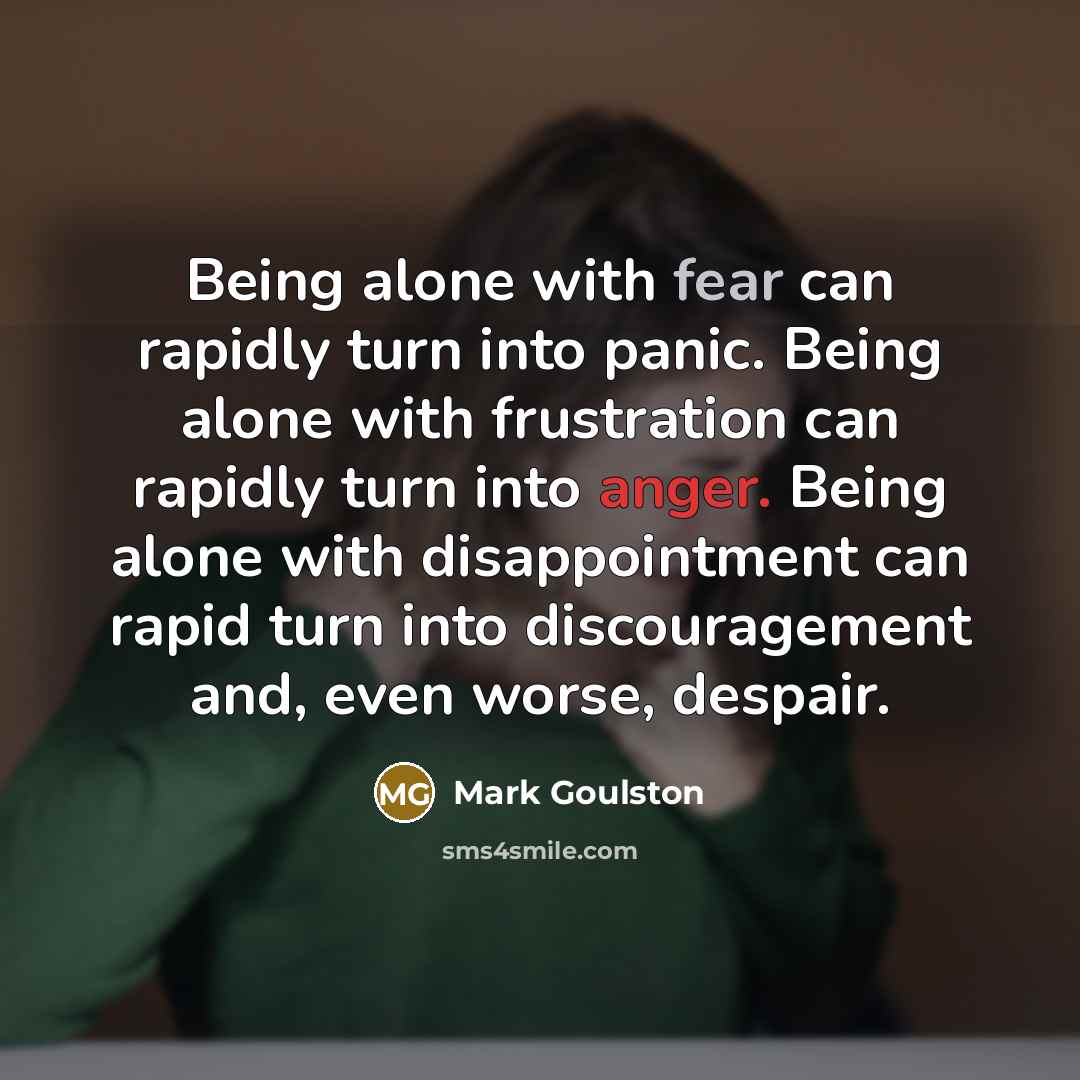“Being alone with fear can rapidly turn into panic. Being…” quote by Mark Goulston