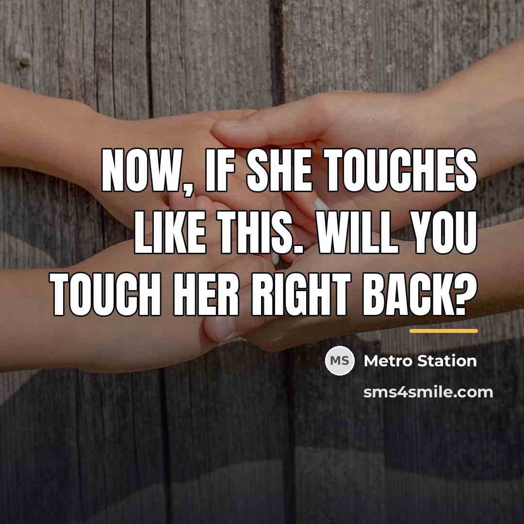 “Now, if she touches like this. Will you touch her…” quote by Metro Station