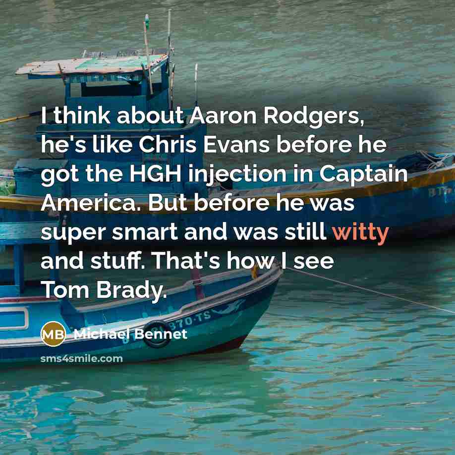 “I think about Aaron Rodgers, he's like Chris Evans before…” quote by Michael Bennet