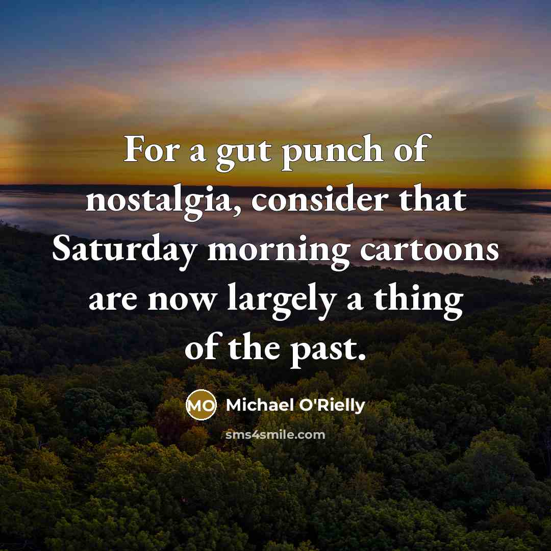 “For a gut punch of nostalgia, consider that Saturday morning…” quote by Michael O'Rielly