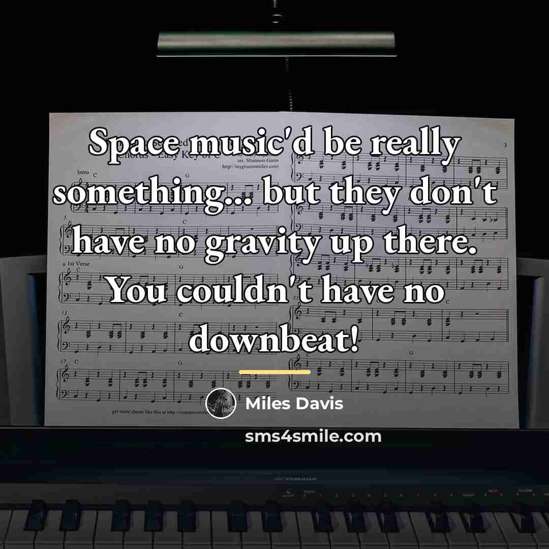 “Space music'd be really something... but they don't have no…” quote by Miles Davis