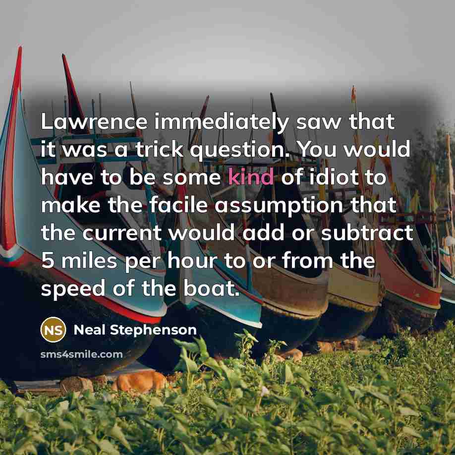 “Lawrence immediately saw that it was a trick question. You…” quote by Neal Stephenson