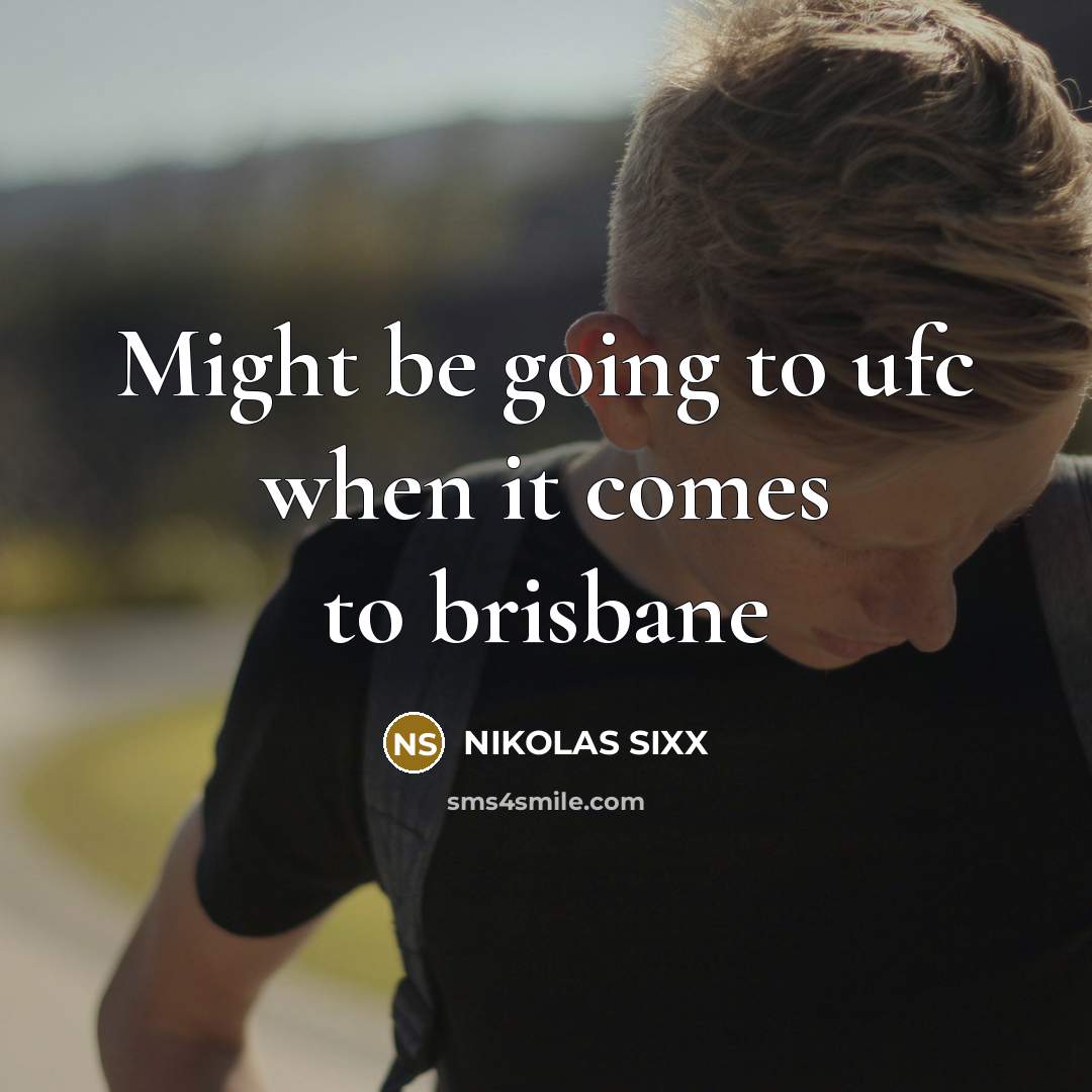 “Might be going to ufc when it comes to brisbane…” quote by NIKOLAS SIXX