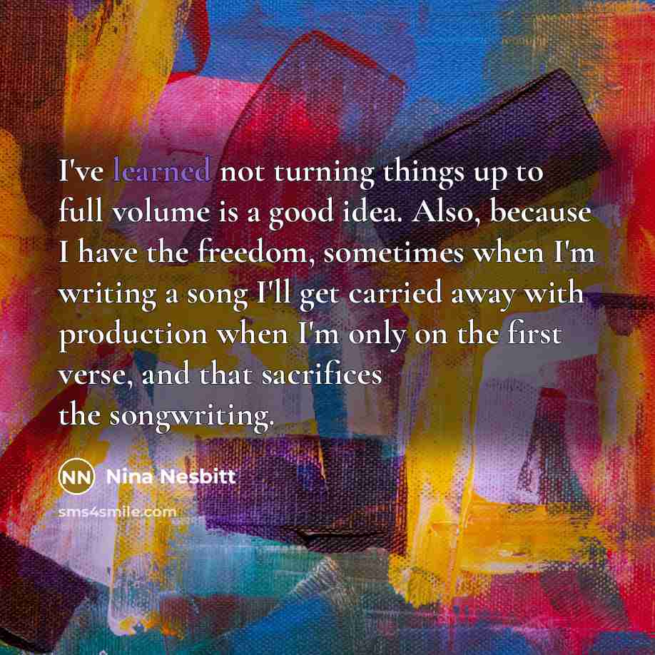 “I've learned not turning things up to full volume is…” quote by Nina Nesbitt