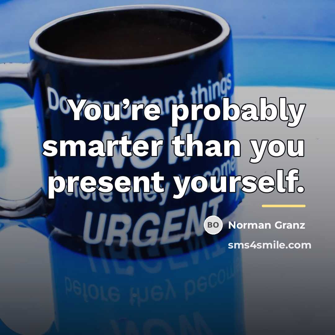 “You’re probably smarter than you present yourself.…” quote by Norman Granz
