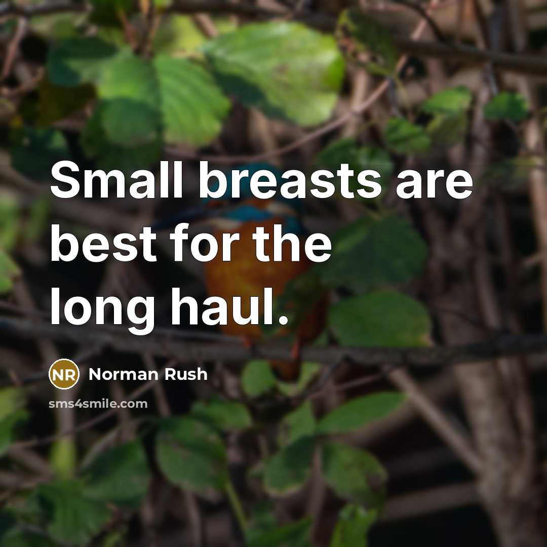 “Small breasts are best for the long haul.” quote by Norman Rush