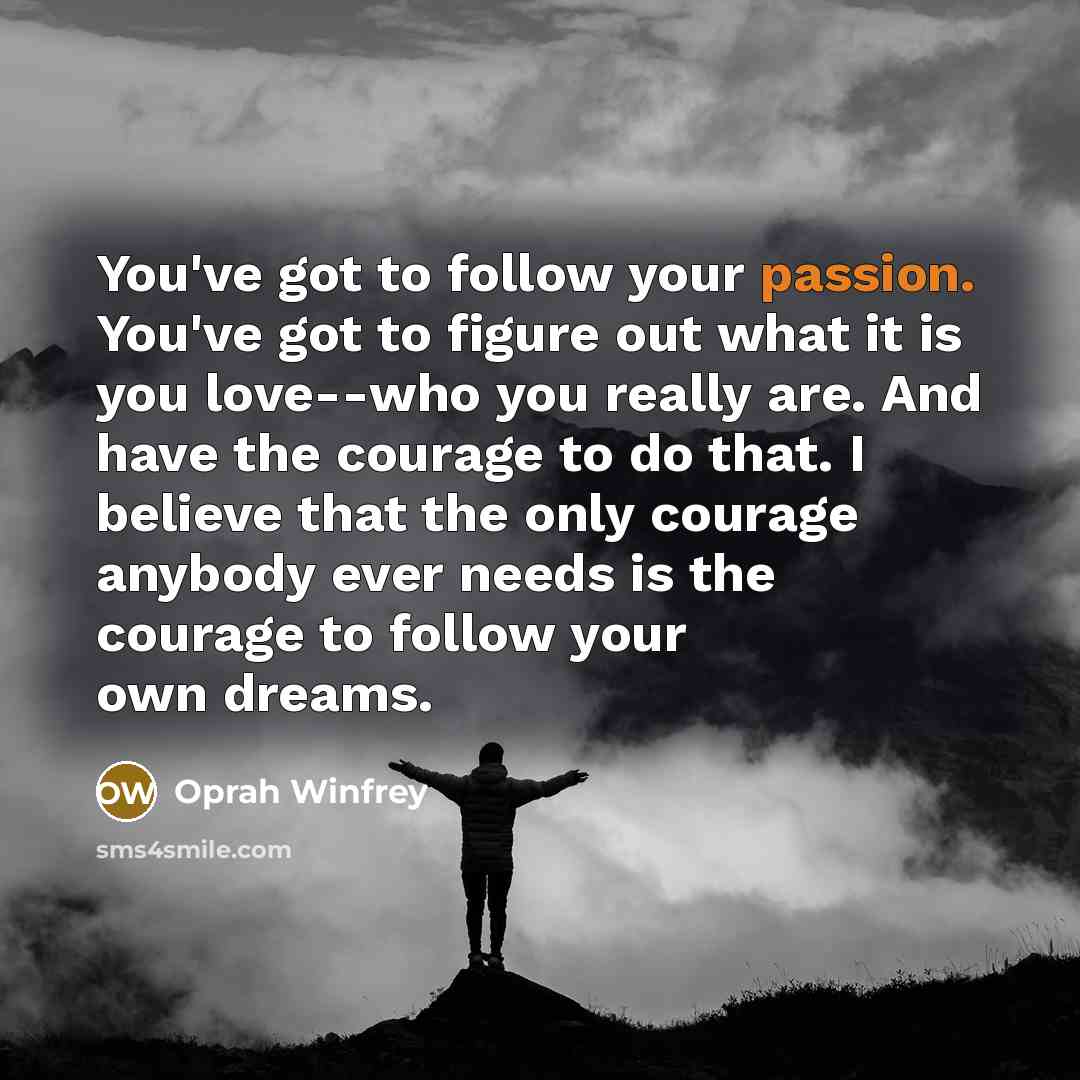 “You've got to follow your passion. You've got to figure…” quote by Oprah Winfrey