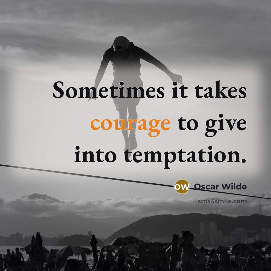 “Sometimes it takes courage to give into temptation.…” quote by Oscar Wilde