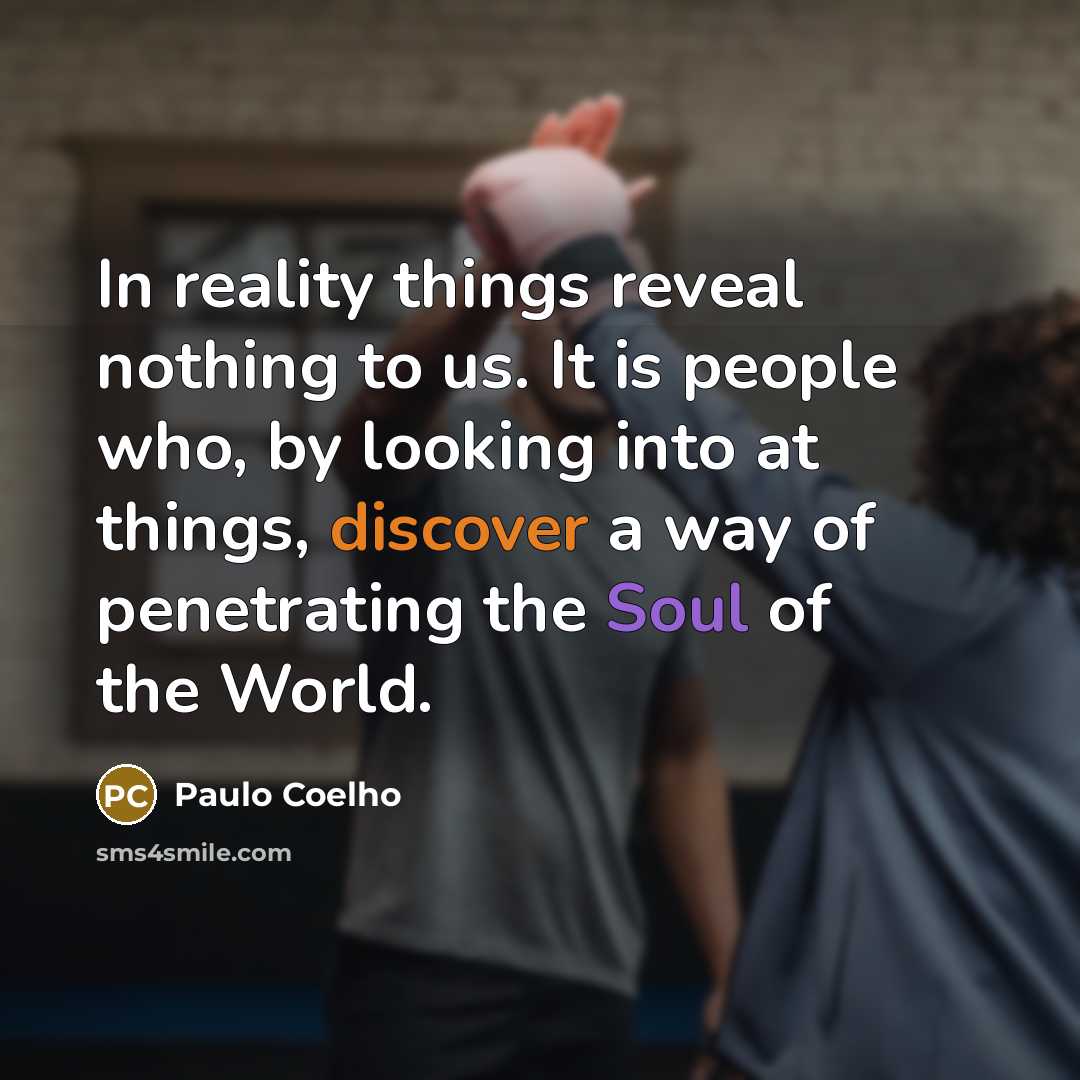 “In reality things reveal nothing to us. It is people…” quote by Paulo Coelho