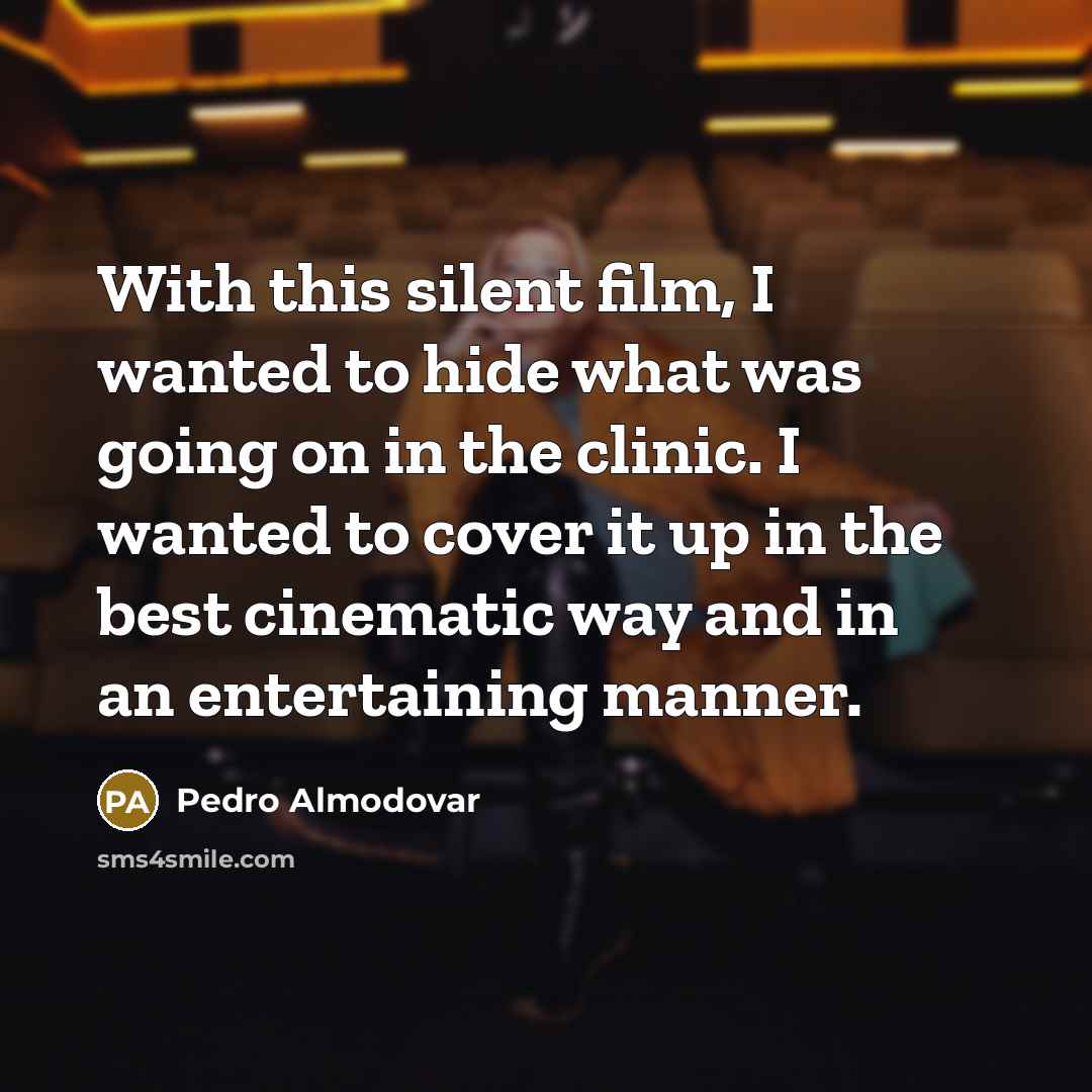 “With this silent film, I wanted to hide what was…” quote by Pedro Almodovar