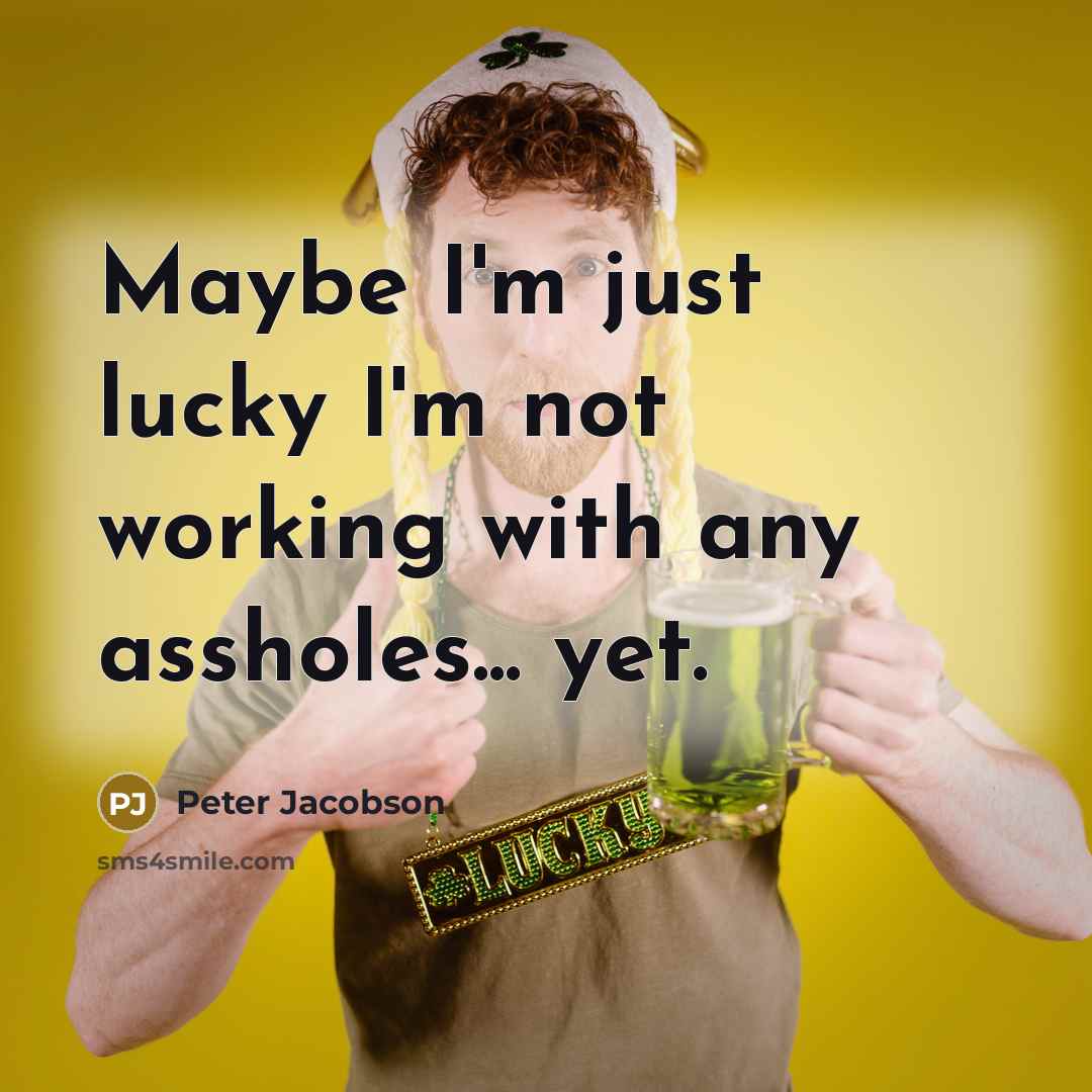 “Maybe I'm just lucky I'm not working with any assholes...…” quote by Peter Jacobson