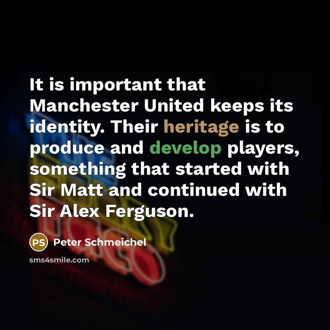 “It is important that Manchester United keeps its identity. Their…” quote by Peter Schmeichel