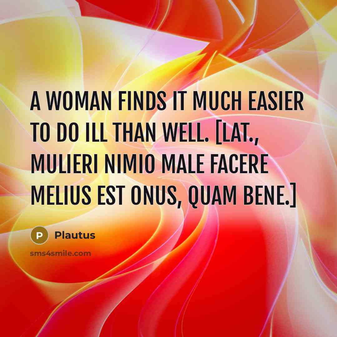 “A woman finds it much easier to do ill than…” quote by Plautus