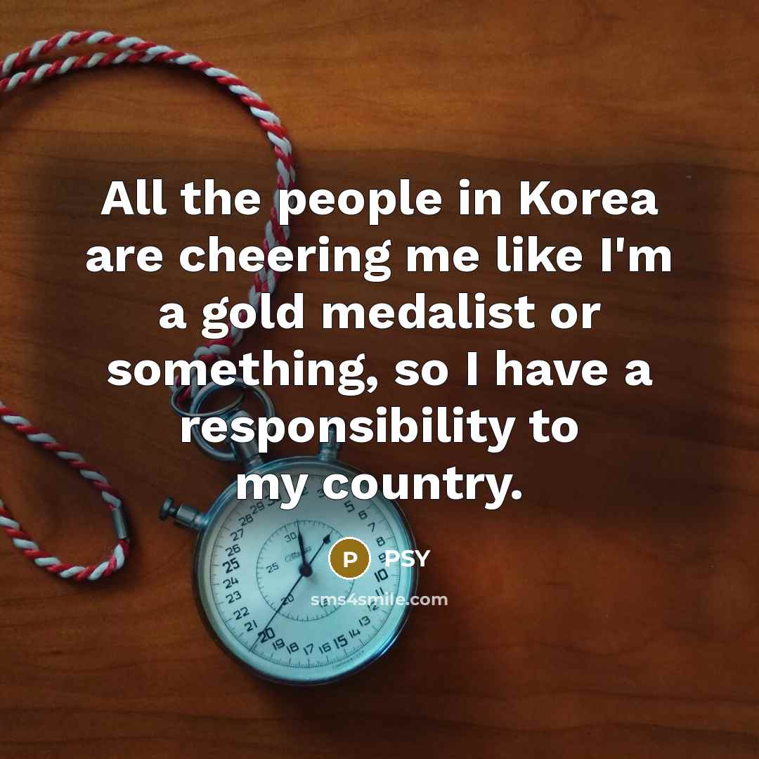 “All the people in Korea are cheering me like I'm…” quote by PSY