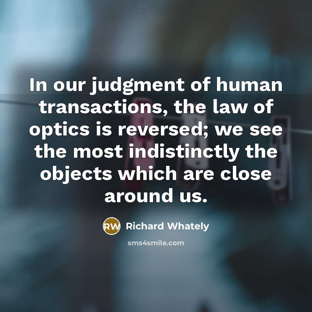 “In our judgment of human transactions, the law of optics…” quote by Richard Whately