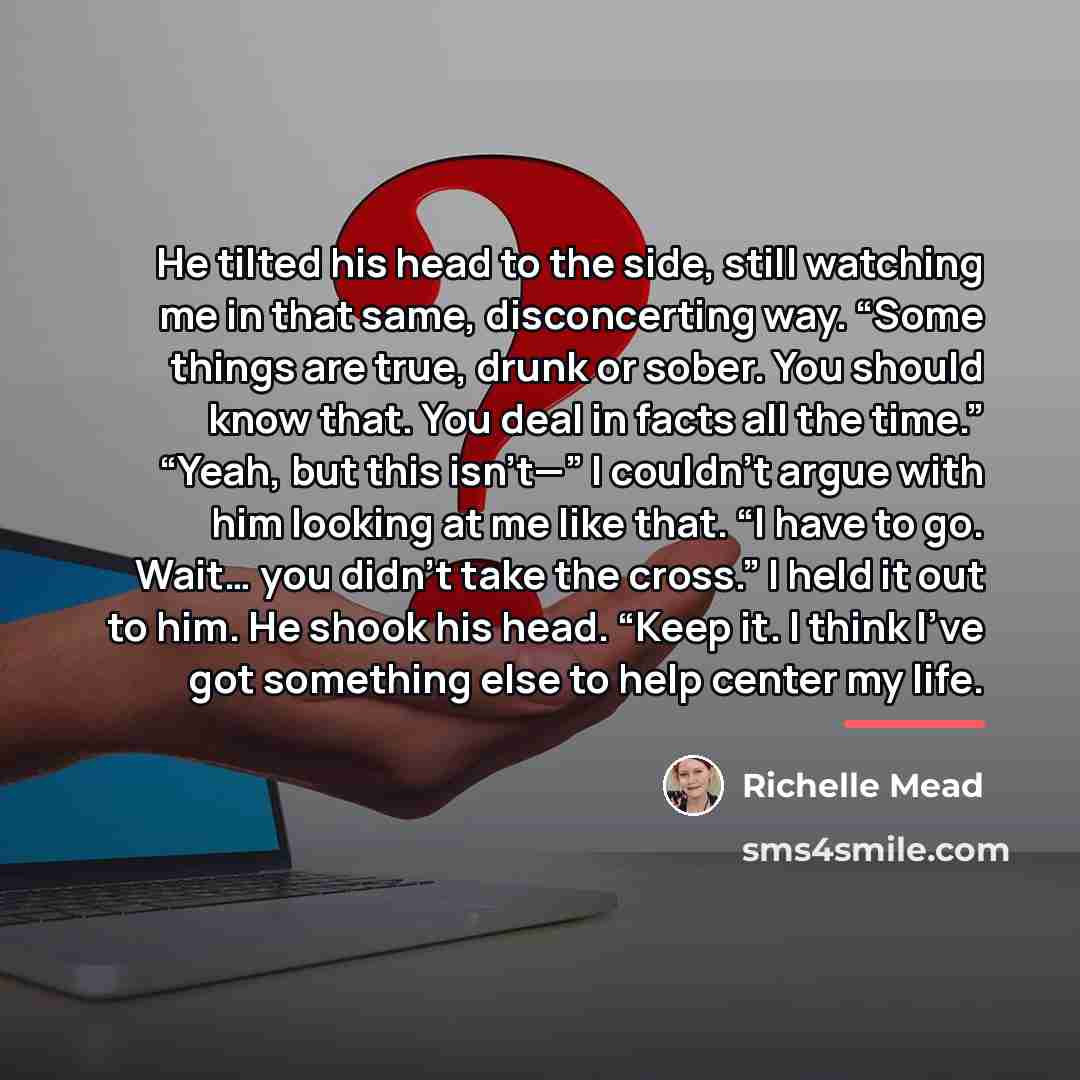“He tilted his head to the side, still watching me…” quote by Richelle Mead