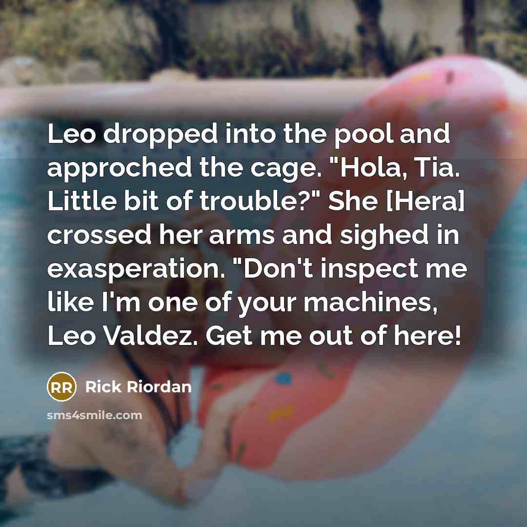 “Leo dropped into the pool and approched the cage. "Hola,…” quote by Rick Riordan