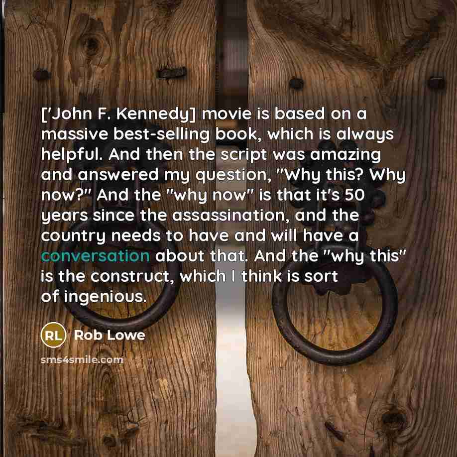 “['John F. Kennedy] movie is based on a massive best-selling…” quote by Rob Lowe