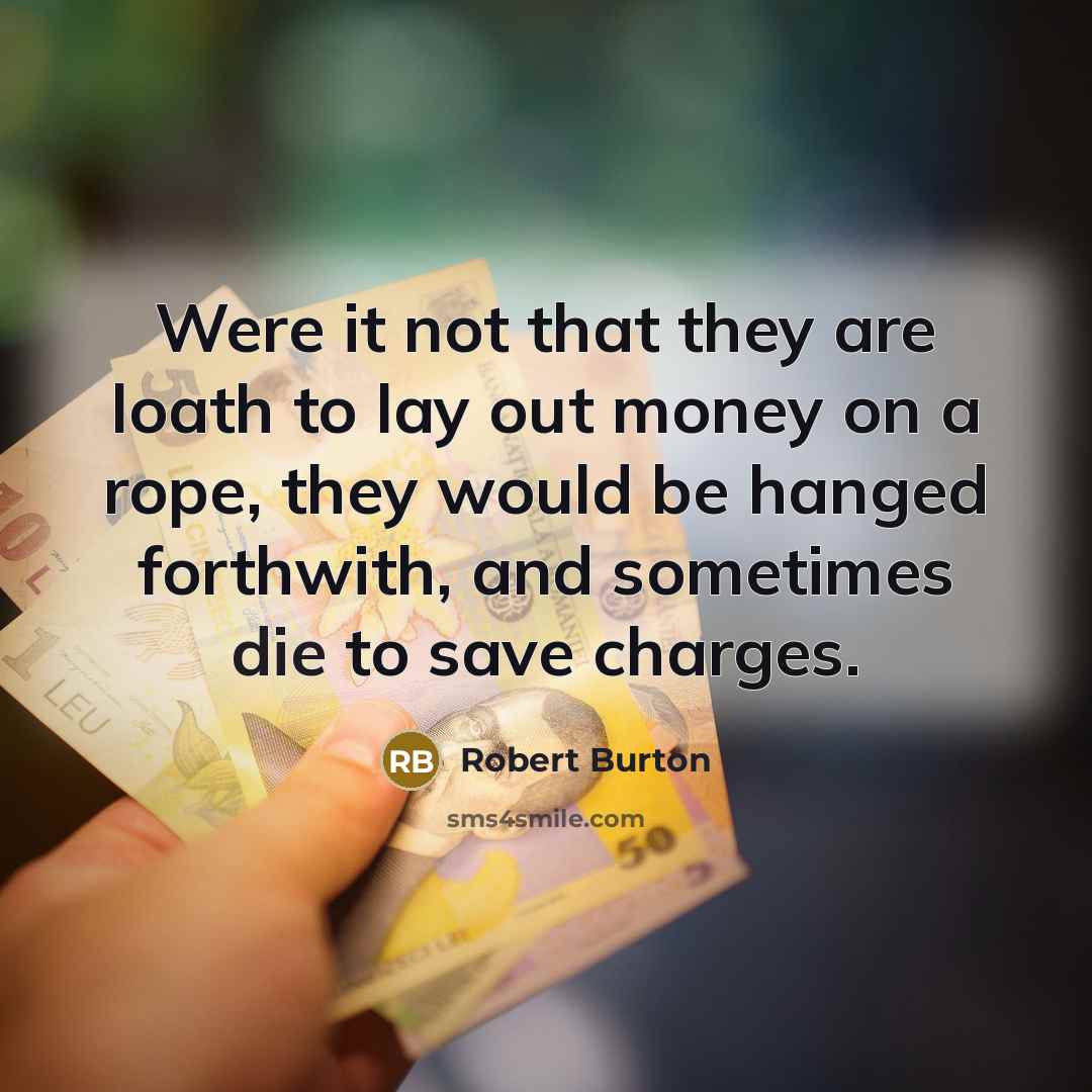 “Were it not that they are loath to lay out…” quote by Robert Burton