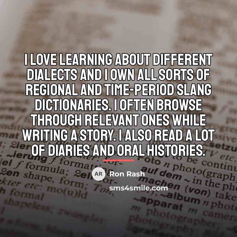 “I love learning about different dialects and I own all…” quote by Ron Rash
