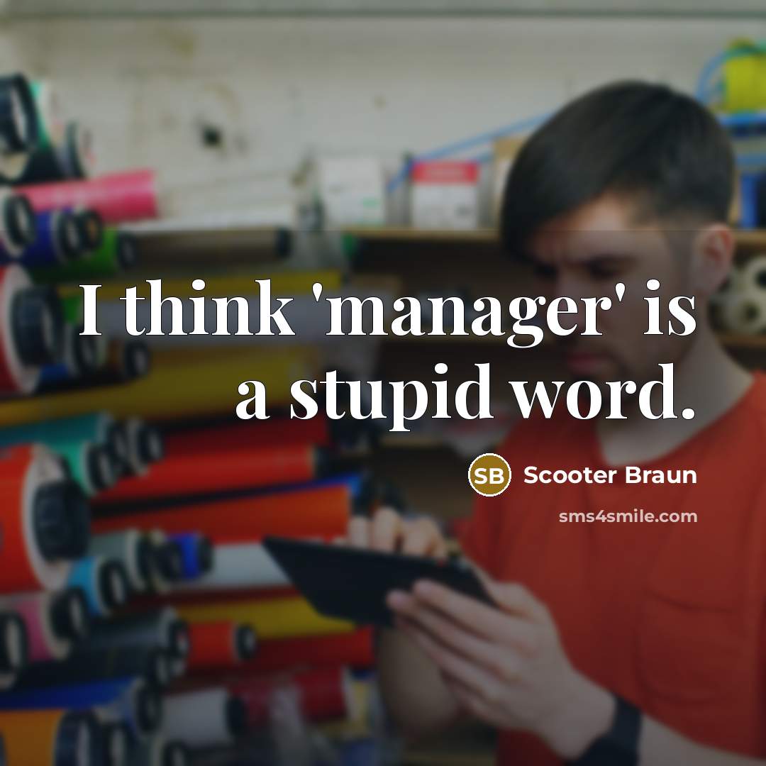“I think 'manager' is a stupid word.…” quote by Scooter Braun