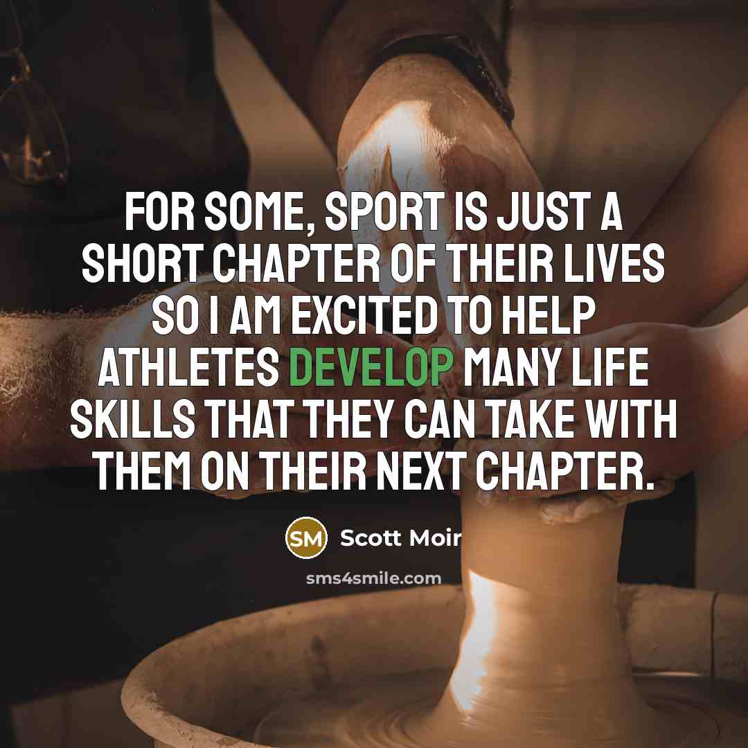 “For some, sport is just a short chapter of their lives so I am excited to help athletes develop many life skills that they can take with them on their next chapter.” quote by Scott Moir