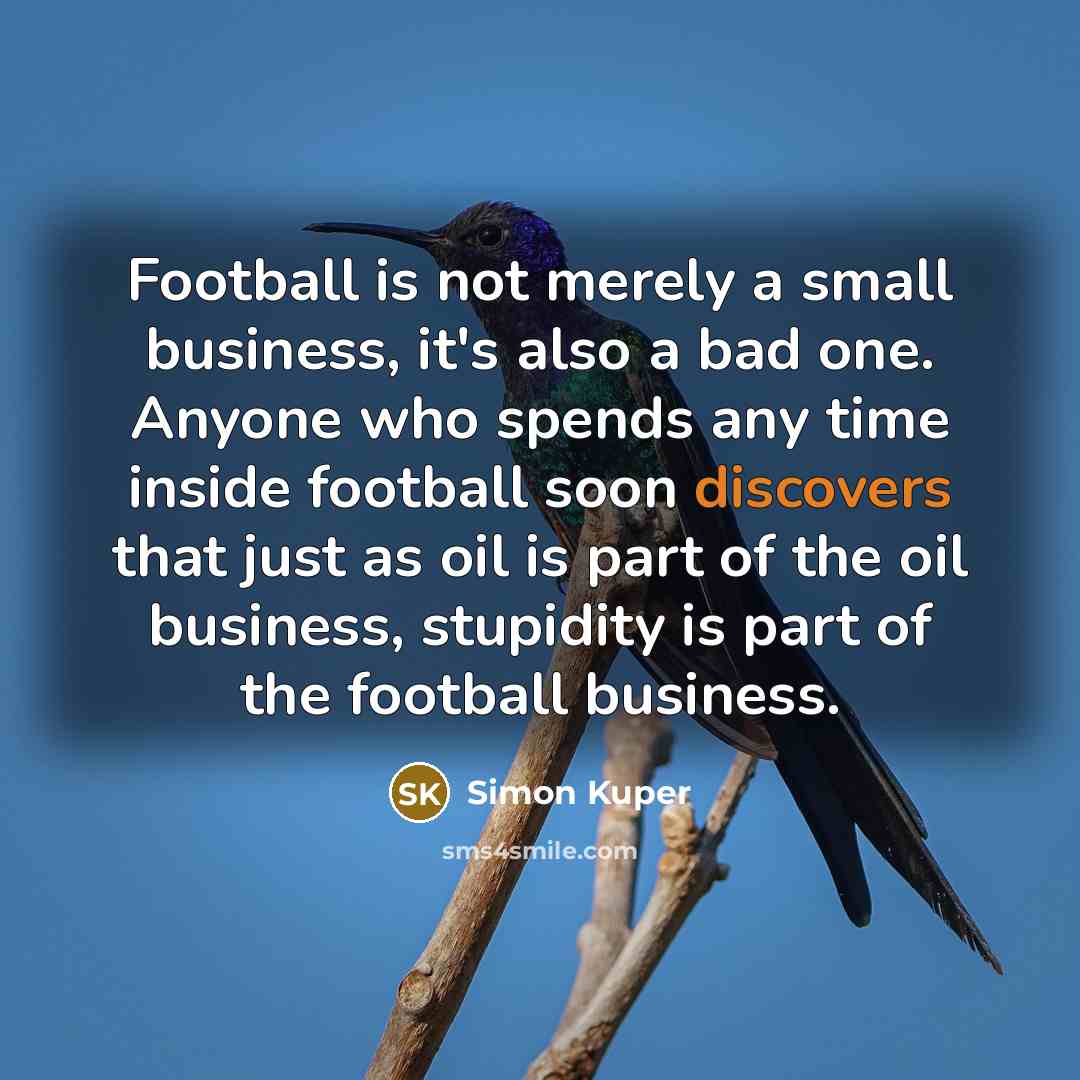 “Football is not merely a small business, it's also a…” quote by Simon Kuper