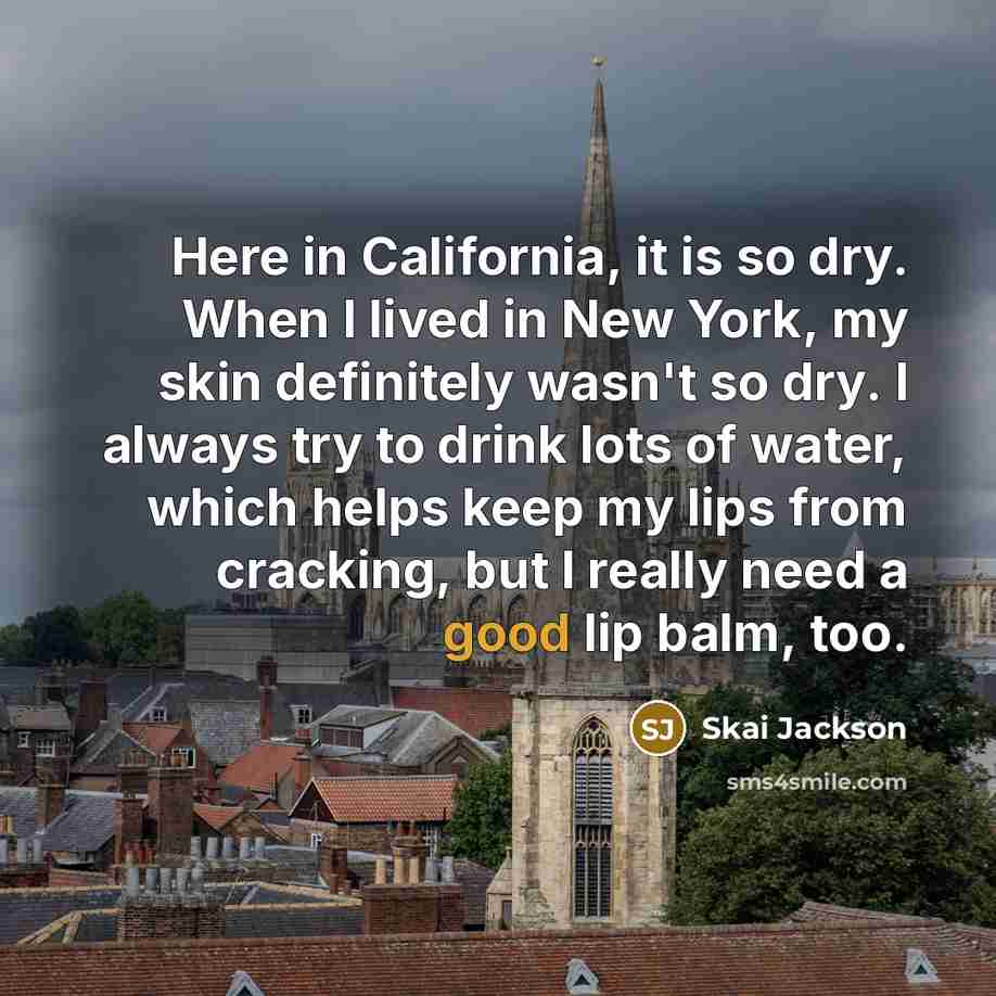 “Here in California, it is so dry. When I lived…” quote by Skai Jackson
