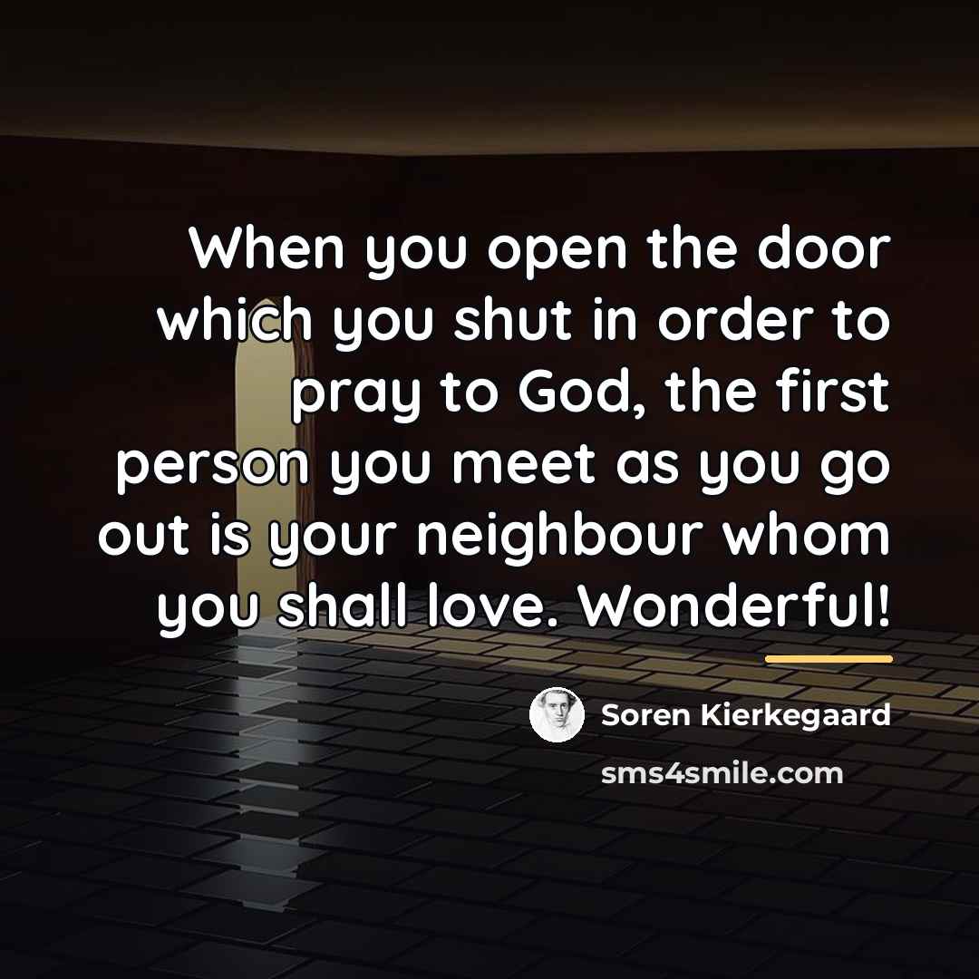 “When you open the door which you shut in order…” quote by Soren Kierkegaard