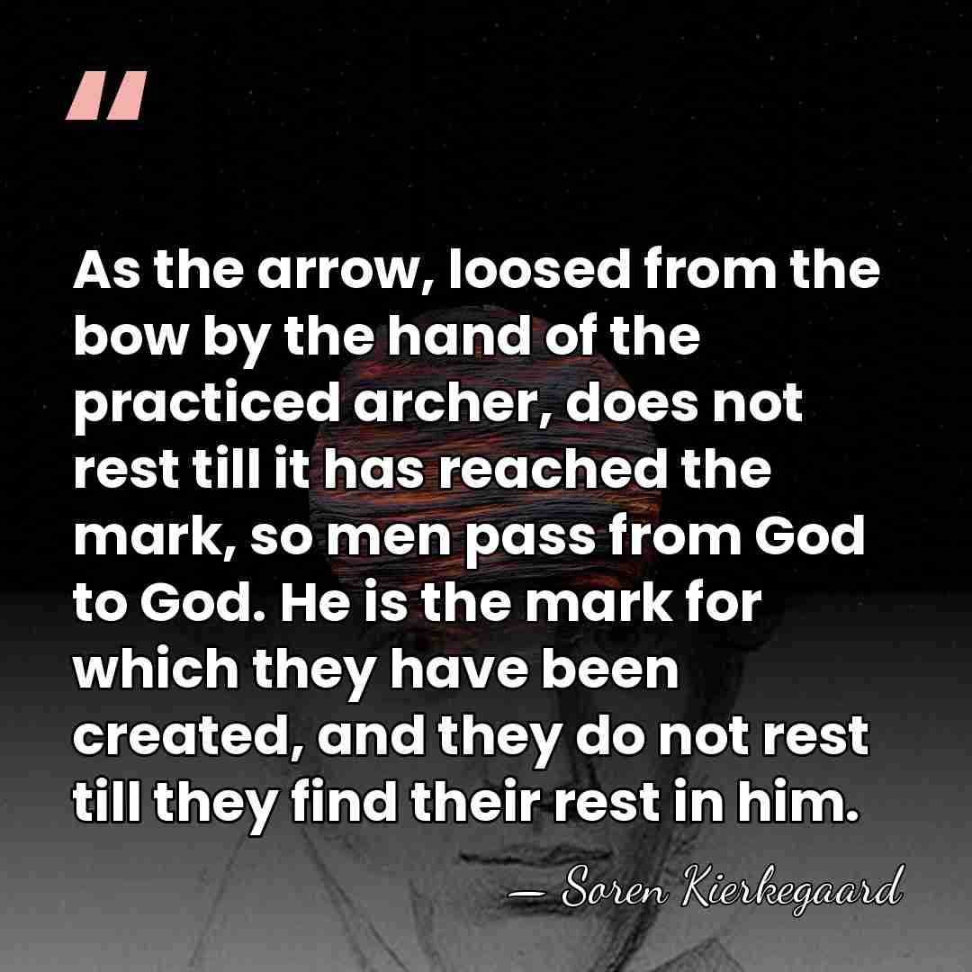 As the arrow, loosed from the bow by the hand of the&hellip; - Soren Kierkegaard