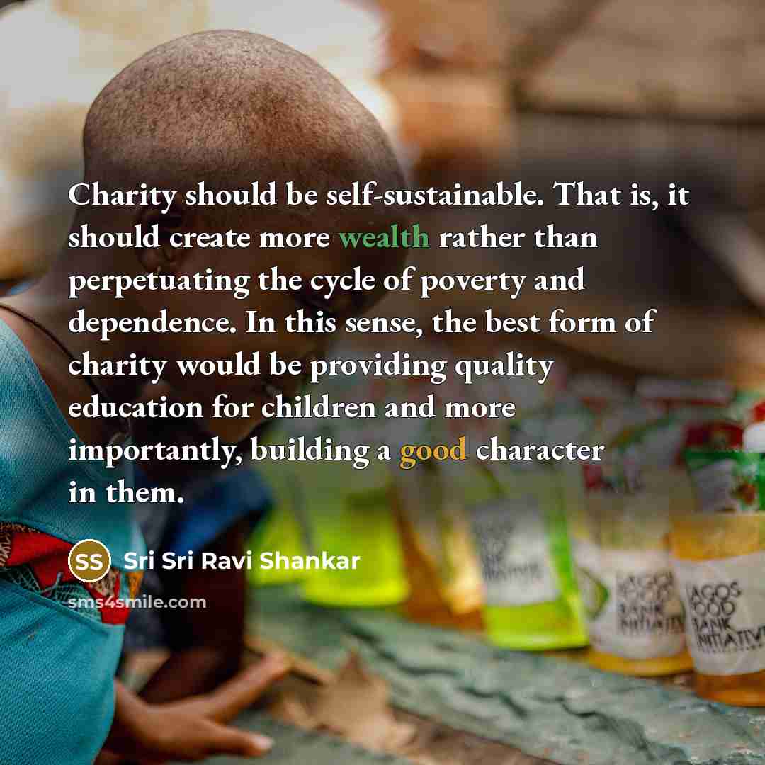 “Charity should be self-sustainable. That is, it should create more…” quote by Sri Sri Ravi Shankar