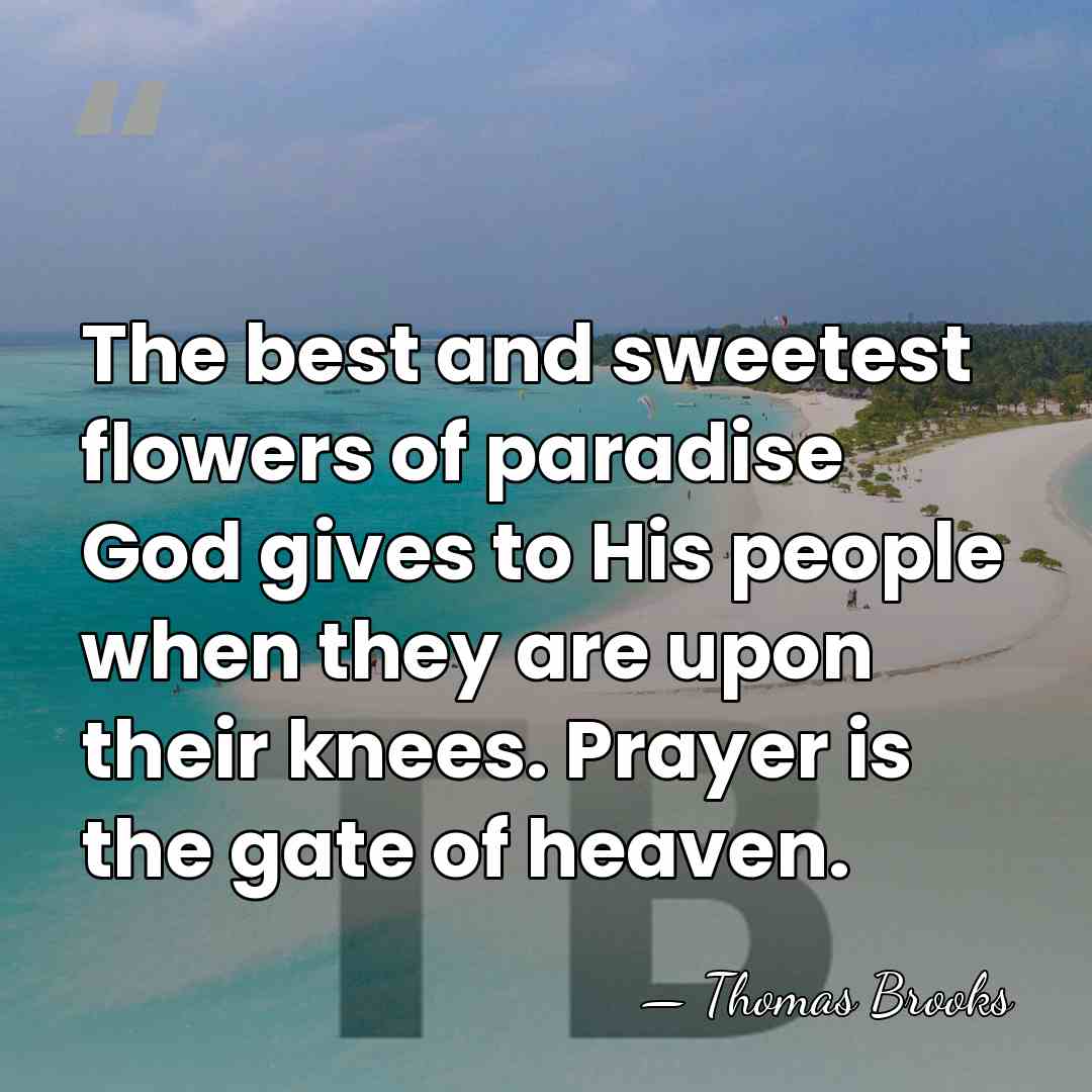 The best and sweetest flowers of paradise God gives to His people&hellip; - Thomas Brooks