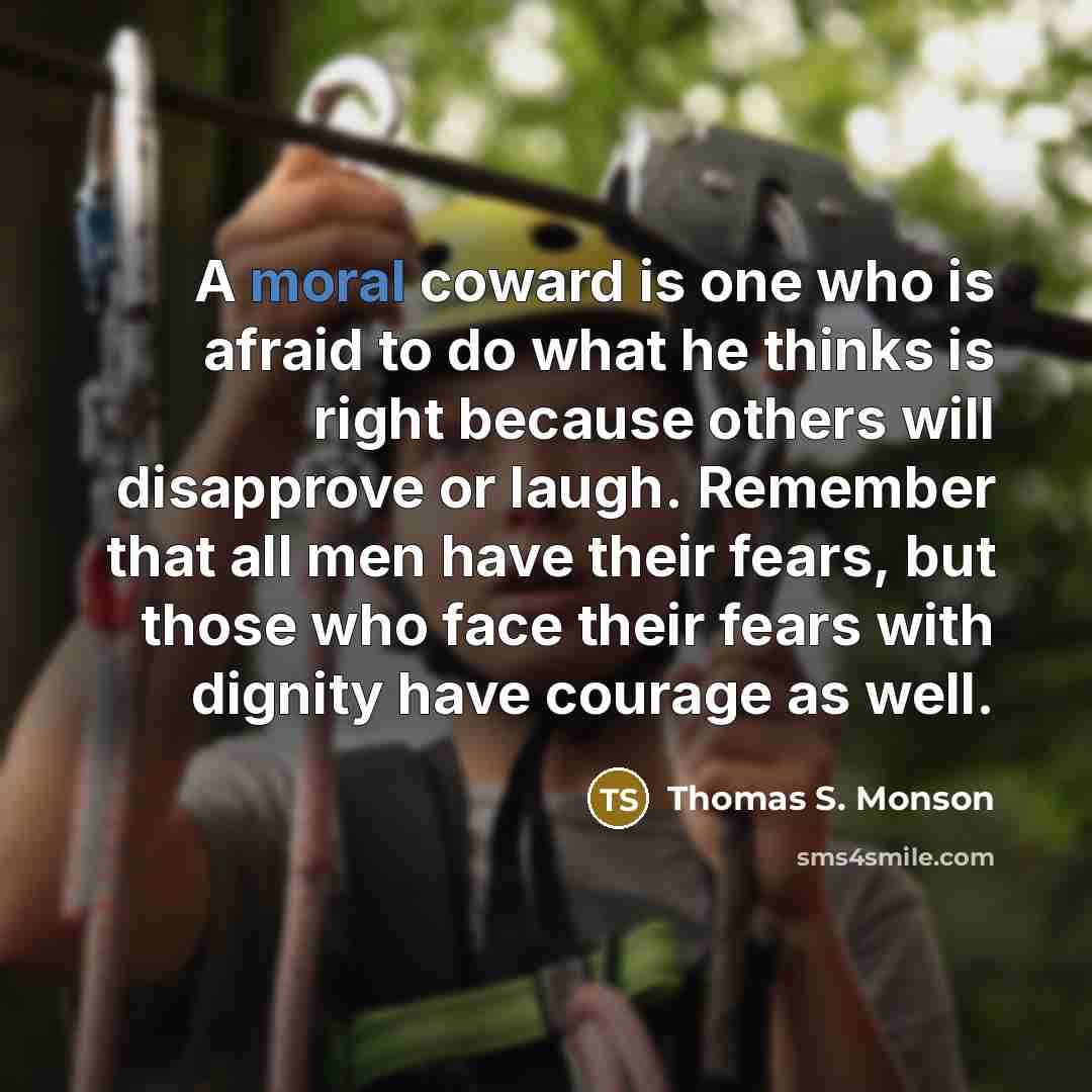 “A moral coward is one who is afraid to do…” quote by Thomas S. Monson