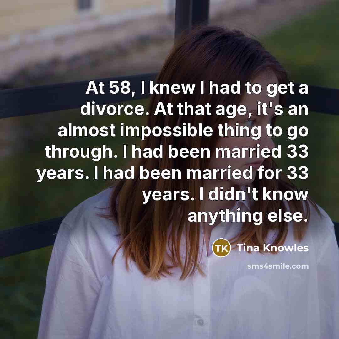 “At 58, I knew I had to get a divorce.…” quote by Tina Knowles