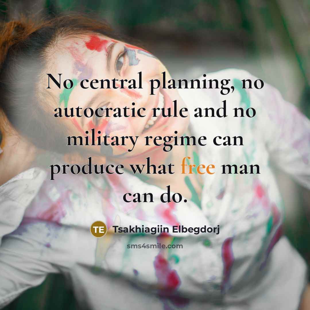 “No central planning, no autocratic rule and no military regime…” quote by Tsakhiagiin Elbegdorj