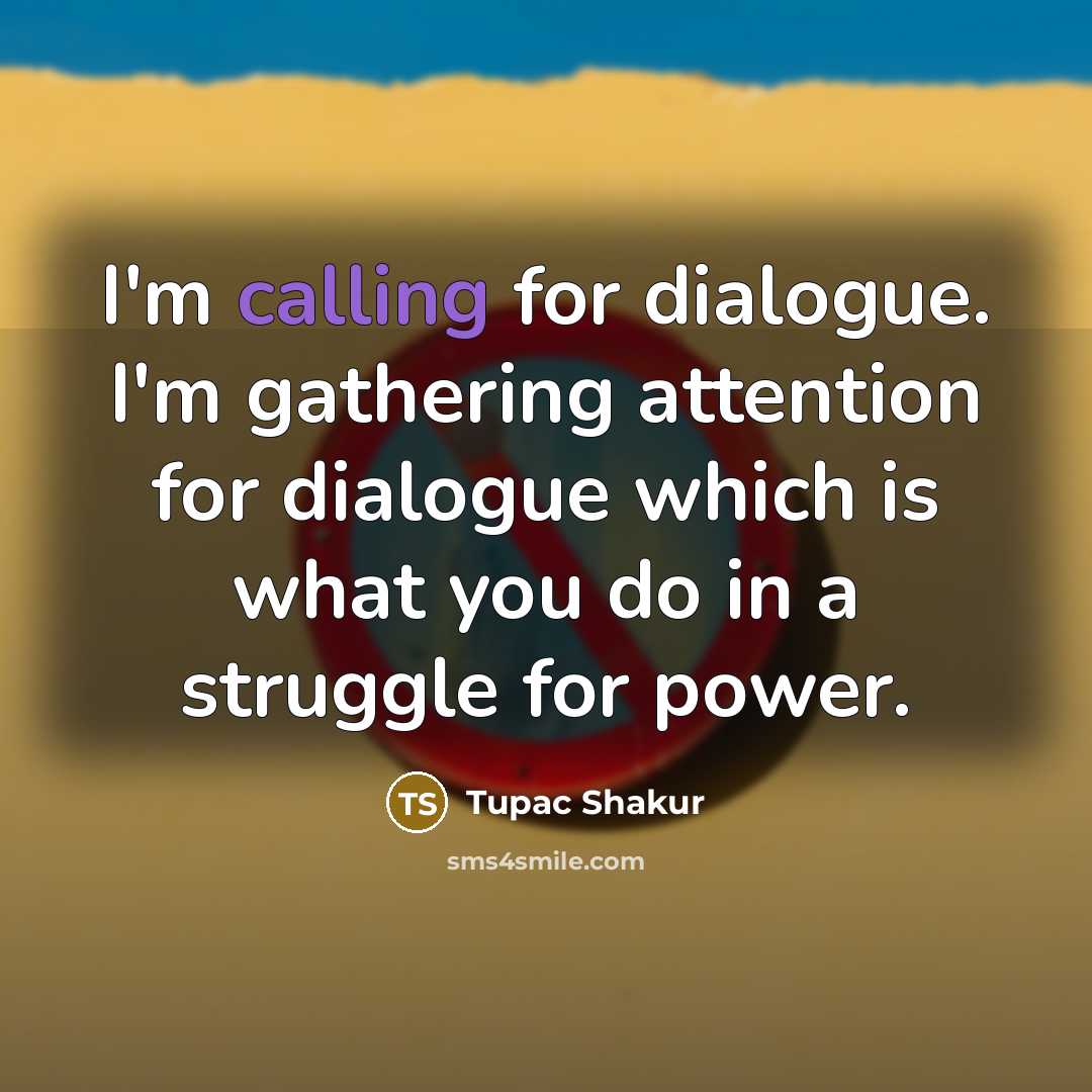 “I'm calling for dialogue. I'm gathering attention for dialogue which…” quote by Tupac Shakur