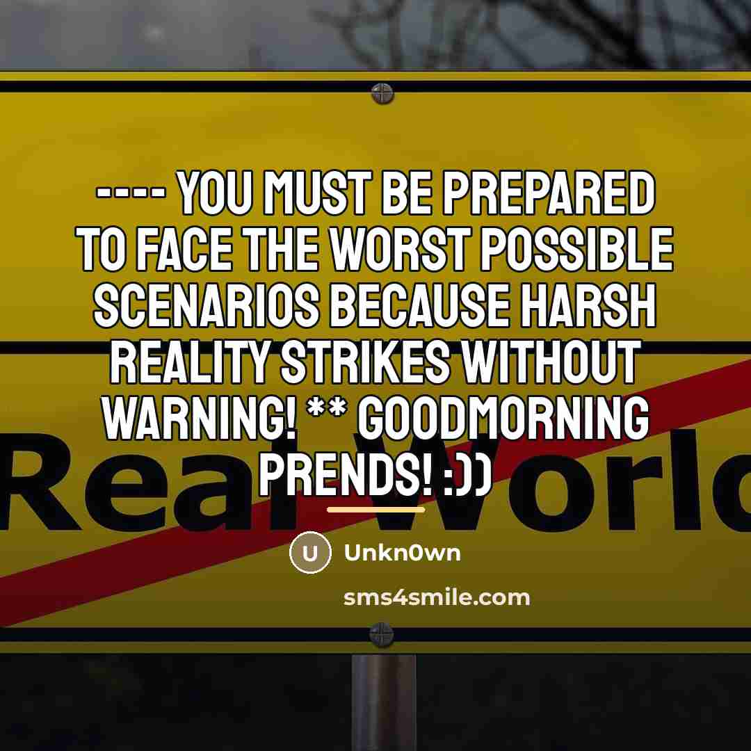 “---- You must be prepared to face the worst possible…” quote by Unkn0wn