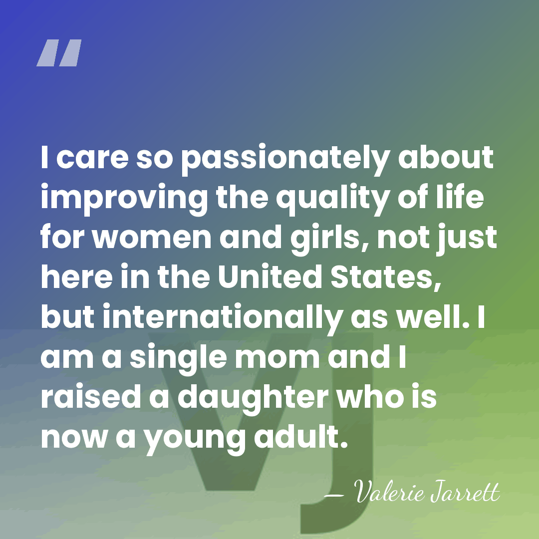 I care so passionately about improving the quality of life for women&hellip; - Valerie Jarrett