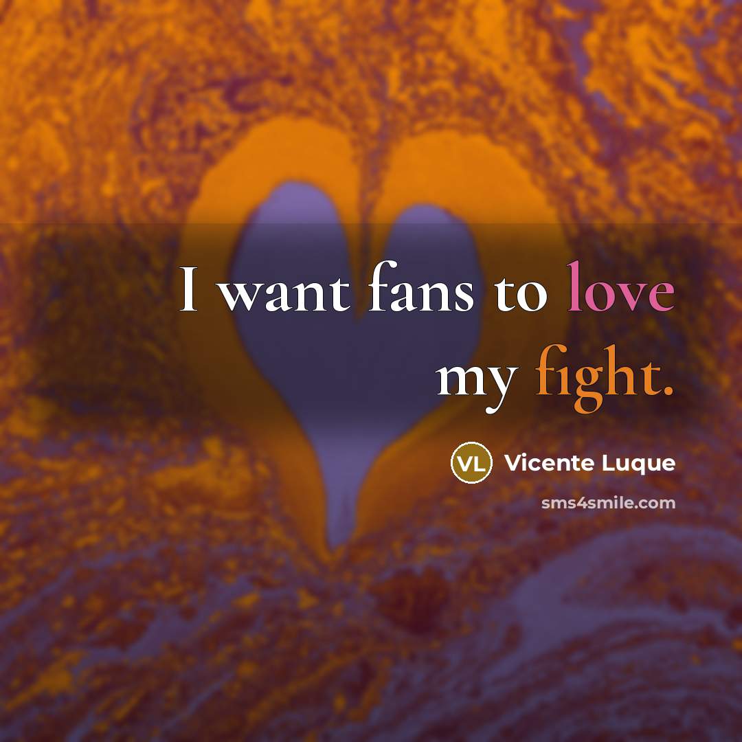 “I want fans to love my fight.…” quote by Vicente Luque