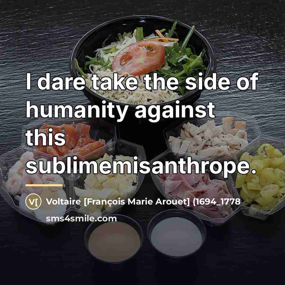 “I dare take the side of humanity against this sublimemisanthrope.…” quote by Anonymous