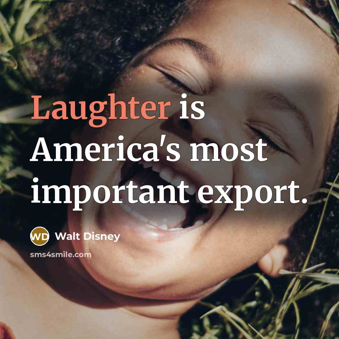 “Laughter is America's most important export.…” quote by Walt Disney