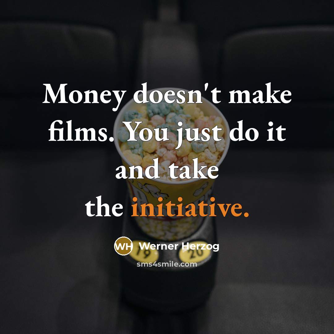 “Money doesn't make films. You just do it and take…” quote by Werner Herzog