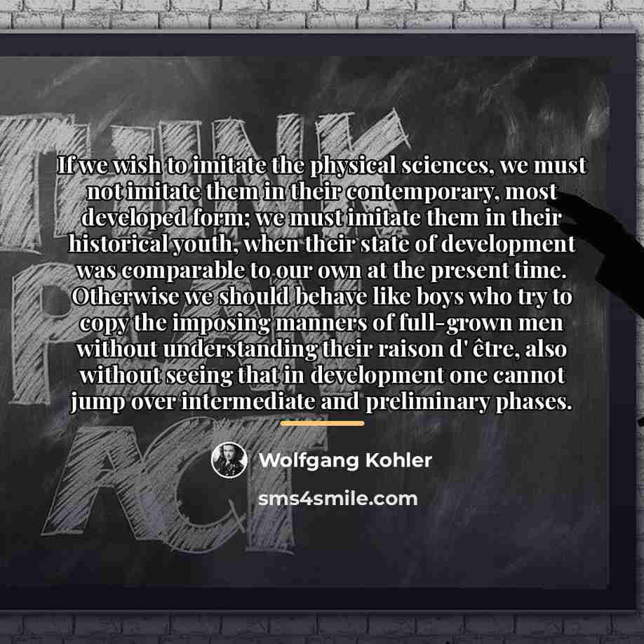 “If we wish to imitate the physical sciences, we must…” quote by Wolfgang Kohler