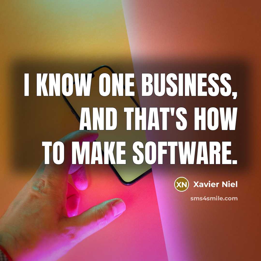 “I know one business, and that's how to make software.…” quote by Xavier Niel