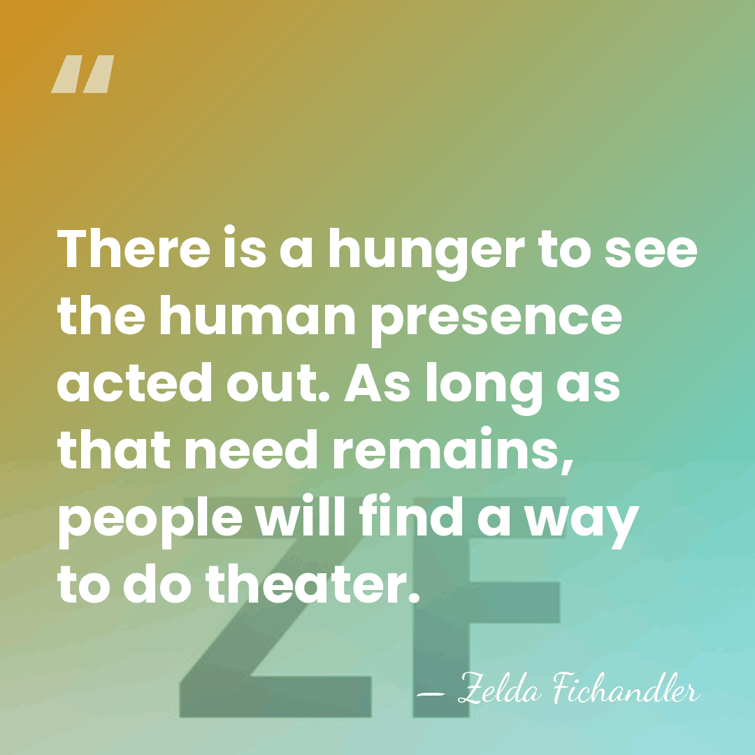 There is a hunger to see the human presence acted out. As&hellip; - Zelda Fichandler