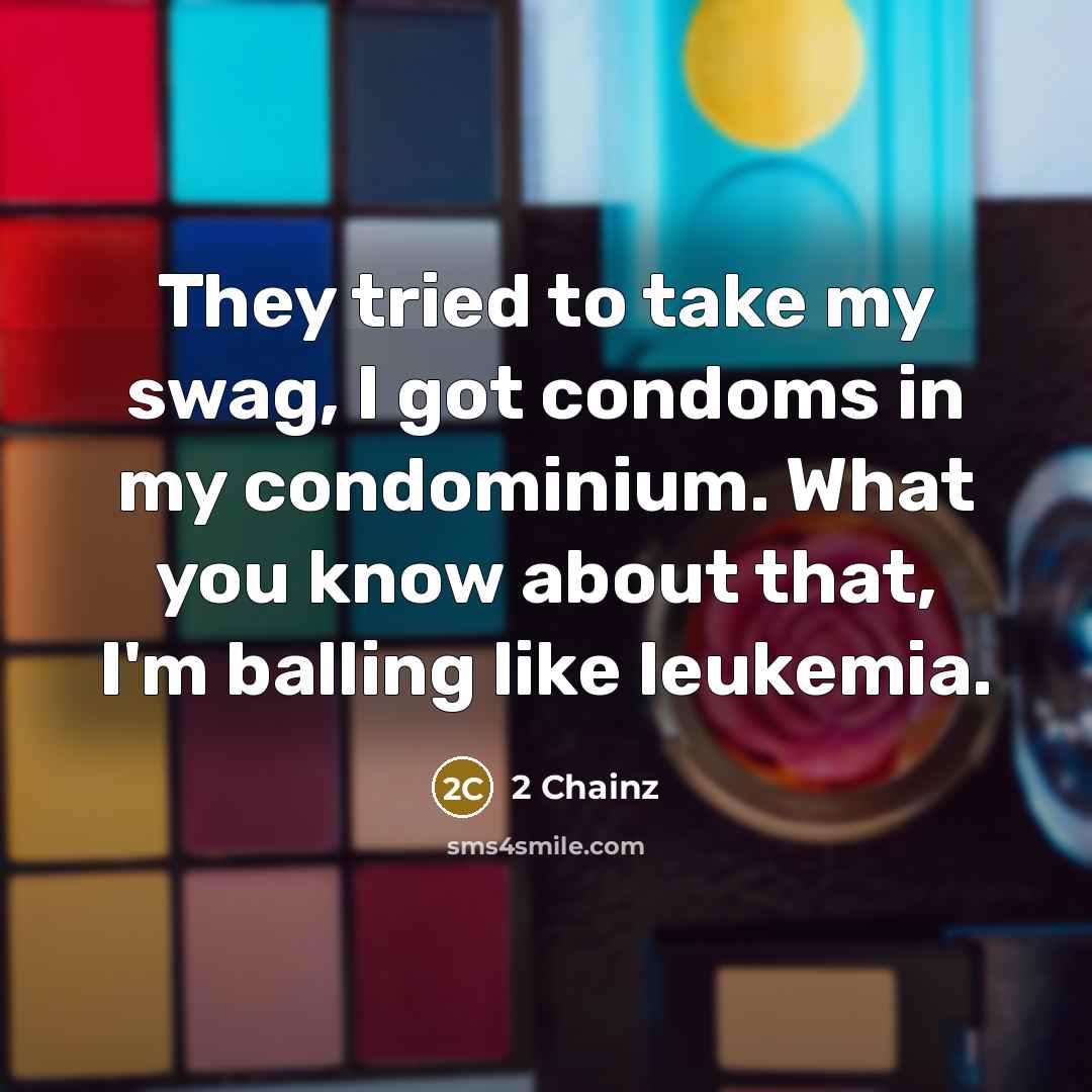 “They tried to take my swag, I got condoms in…” quote by 2 Chainz