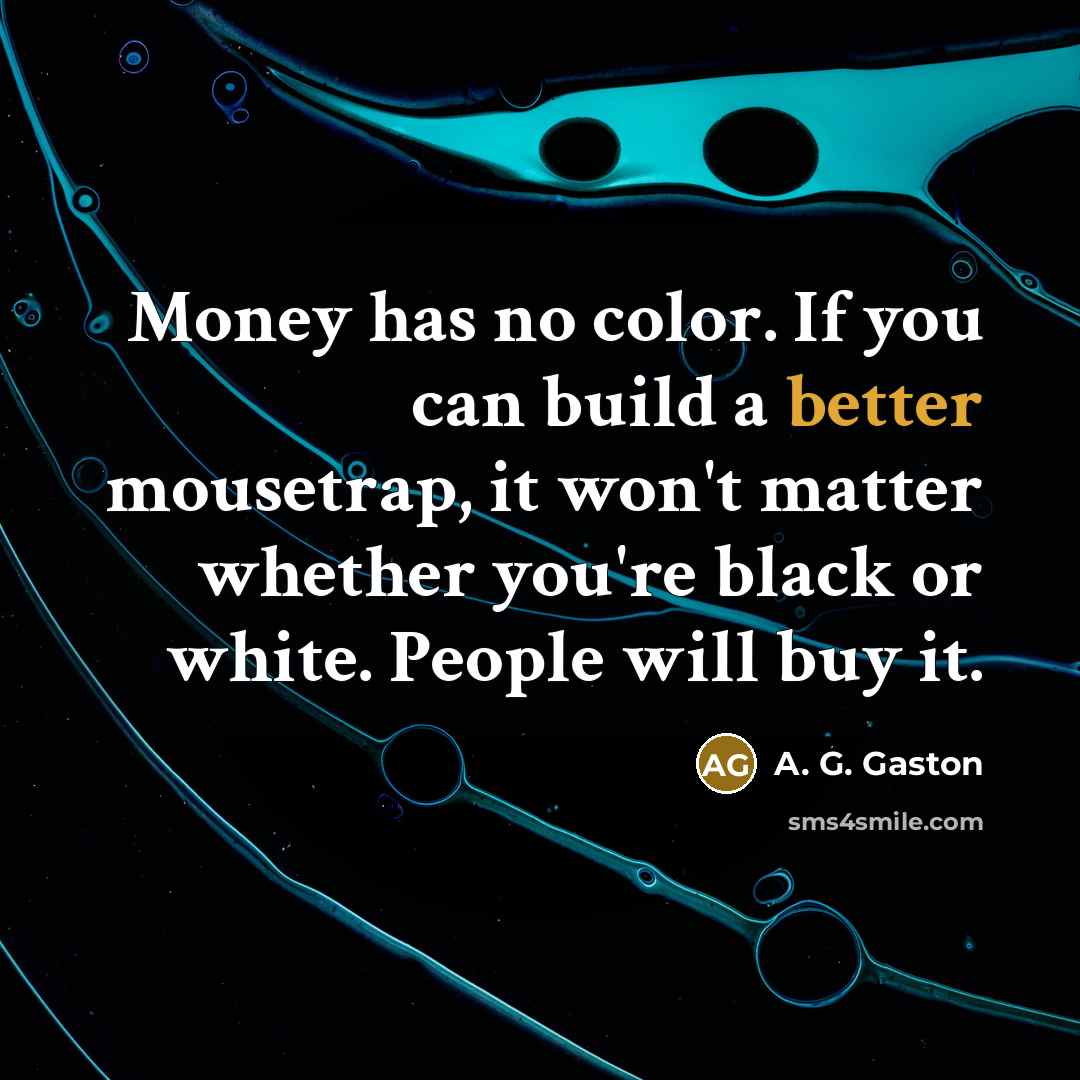 “Money has no color. If you can build a better…” quote by A. G. Gaston