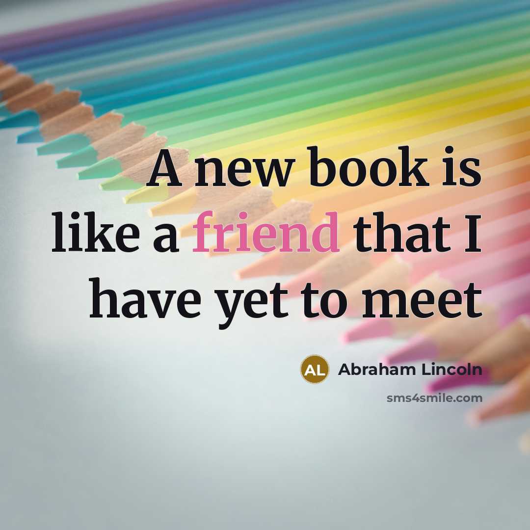 “A new book is like a friend that I have…” quote by Abraham Lincoln