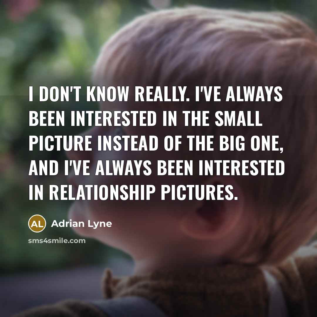 “I don't know really. I've always been interested in the…” quote by Adrian Lyne
